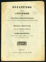 Estatutos de la Sociedad de Educación Primaria de Bogotá establecidos por la Cámara Provincial en 2 de Octubre de 1834 i reglamento para el régimen interior de su consejo administrativo adoptado por el mismo consejo en la sesión del 11 de Enero de 1835 (1835)